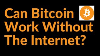 Can Bitcoin Work Without The Internet?