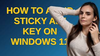 How to avoid sticky ALT key on Windows 11