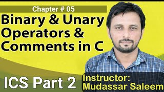 Lecture 5 Chapter # 9  Binary & Unary Operators & Comments in C  | ICS 2 Computer| Mudassar Saleem