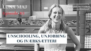 Unschooling, Unjobbing og Iværksætteri - Luna Maj