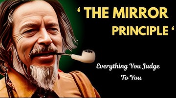 Alan Watts on The Mirror Principle | The Mirror Doesn’t Smile First