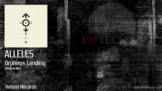 Alleles - Orpheus Landing Original Mix