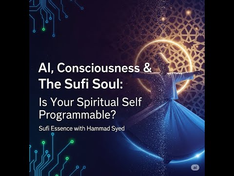 AI, Consciousness & The Sufi Soul Is Your Spiritual Self Programmable- Sufi Essence With Hammad Syed