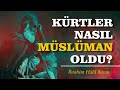 Kürtler Nasıl Müslüman Oldu? (1. Bölüm) - İbrahim Halil Baran