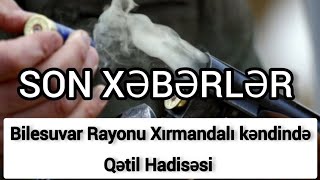 Bilesuvar Rayon Xırmandalı Kəndində Qətil Hadisəsi