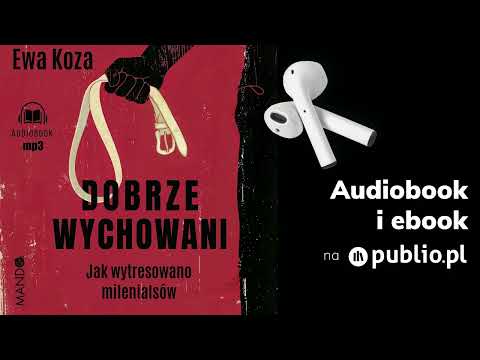Dobrze wychowani. Ewa Koza. Audiobook PL [Reportaż]