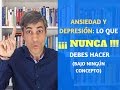 Ansiedad y Depresión: Lo que NUNCA debes hacer.