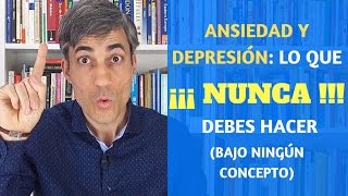 Ansiedad y Depresión: Lo que NUNCA debes hacer.