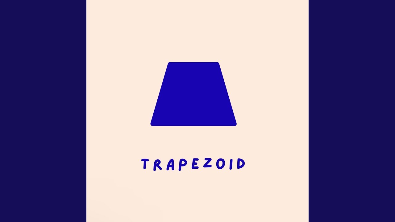 Watch Trapezoid• on YouTube Watch Trapezoid• on YouTube