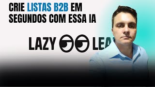 Crie Listas de Leads B2B com essa IA em segundos Lazy Leadz