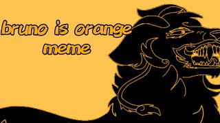 Bruno is orange MEME