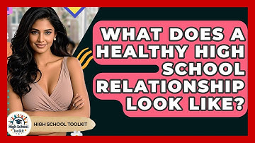 What Does A Healthy High School Relationship Look Like? - High School Toolkit