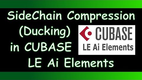Cubase - Sidechain Compression (Ducking) in Cubase Le, Ai & Element