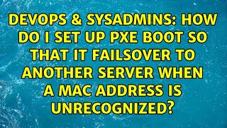 How do I set up PXE boot so that it failsover to another server when a MAC address is unrecognized