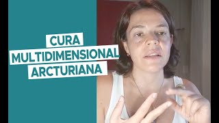 O Que é e Como Funciona a Cura Multidimensional Arcturiana?