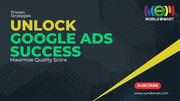 Unlocking Google Ads Success: Proven Strategies to Maximize Quality Score
