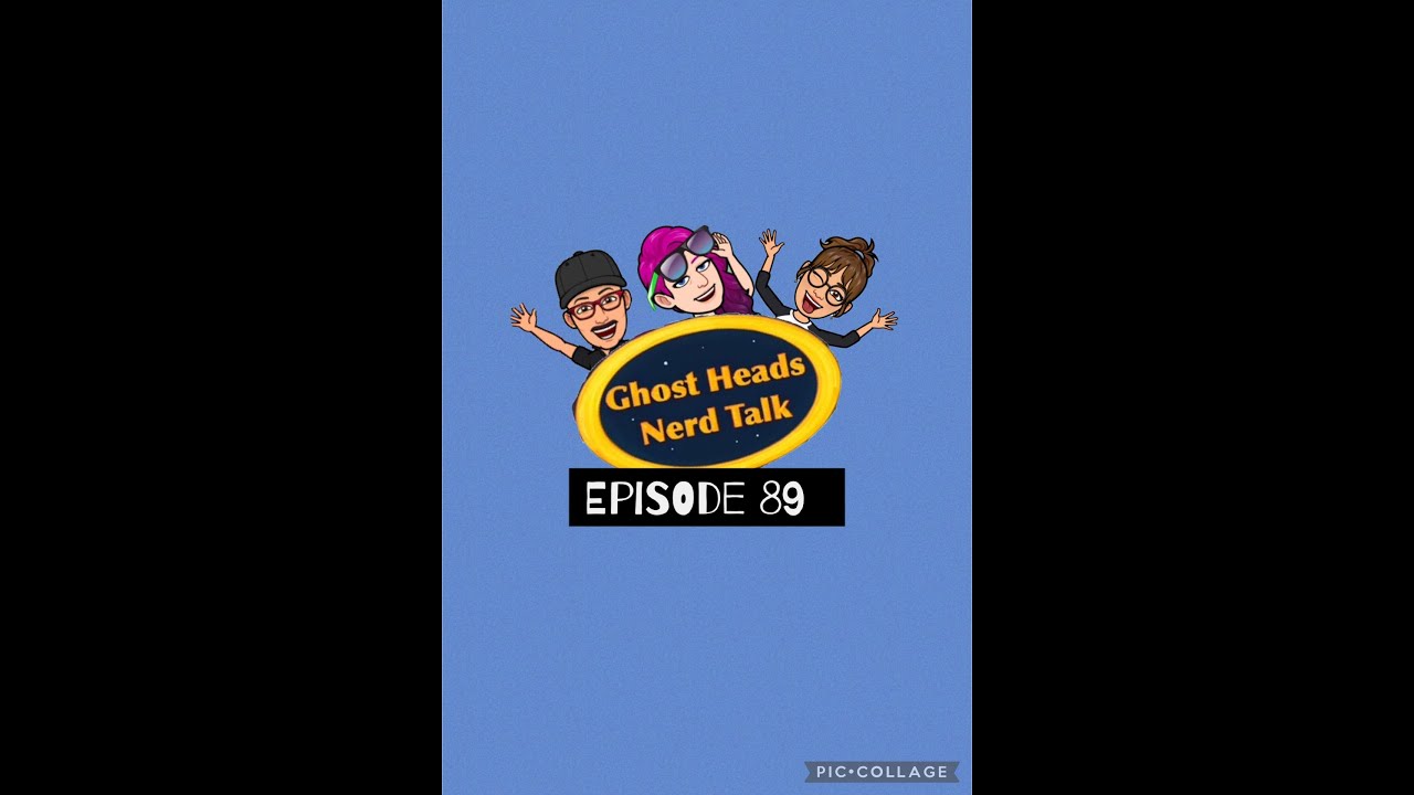 Ghost heads Nerd Talk podcast Episode 89