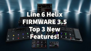 Line 6 Helix FIRMWARE 3.5 | Top 3 New Features!