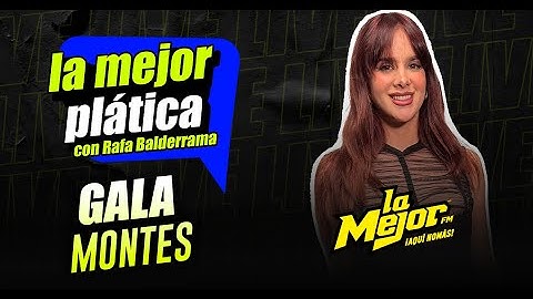 GALA MONTES en La Mejor Plática| LA VERDAD detrás de la gran mujer y actriz