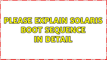Please explain Solaris boot sequence in detail (2 Solutions!!)
