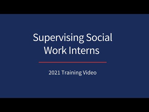 Supervising Social Work Interns 2021 Training Video