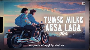Tumse Milke Aesa Laga - Retro | MusicWord | Lo-Fi Mix