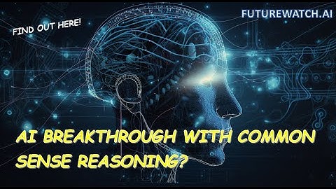 The Key to Unlocking Human-Like AI! Common Sense Reasoning is Close!