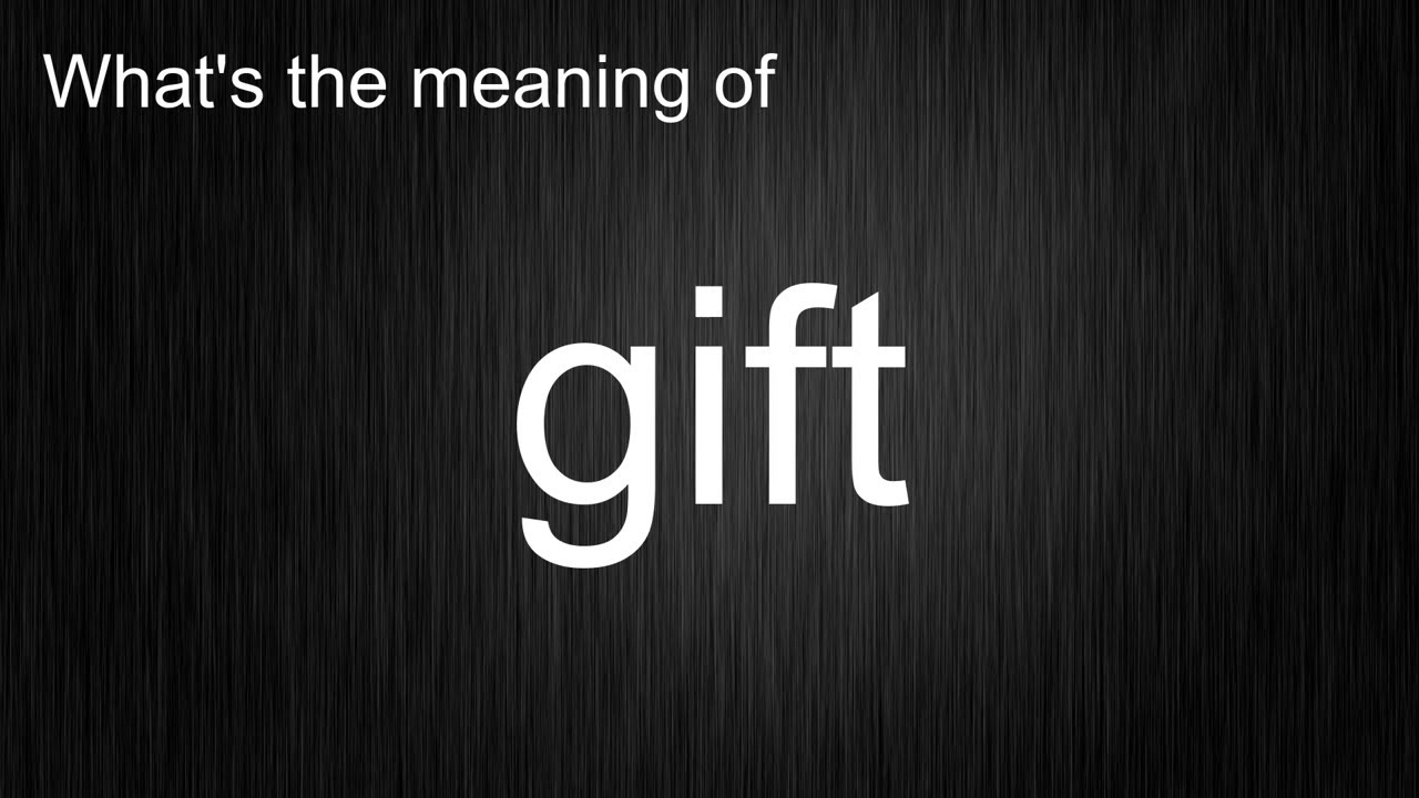 What's the meaning of "gift", How to pronounce gift?