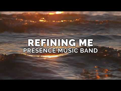 Presence Music - Refining Me (Lyric Video)