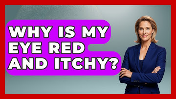 Why Is My Eye Red And Itchy? - Optometry Knowledge Base