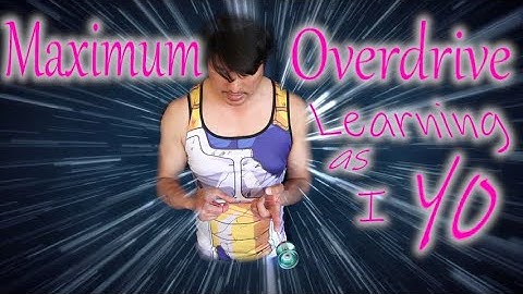 Maximum Overdrive - Learning as I YO