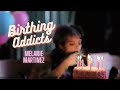 Birthing Addicts Melanie Martinez Lyrics Birthing Addicts Melanie Martinez Lyrics