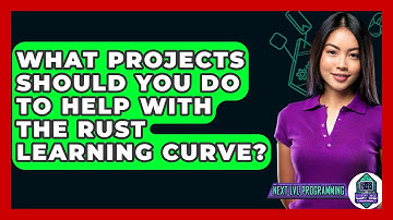 What Projects Should You Do To Help With The Rust Learning Curve? - Next LVL Programming