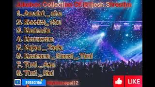 Best Jukebox Collection Of Brijesh Shrestha | Old Collection Of Brijesh Shrestha | Top Songs