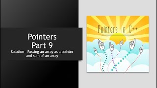Passing Array as a pointer and Sum of Array - C++ Pointers - Part 9 Solution Net Worth