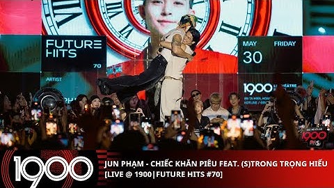 JUN PHAM - THE PIEU SCARF FEAT. (S) TRONG [LIVE @1900 | FUTURE HITS #70 | FRIDAY 05/30/2025]
