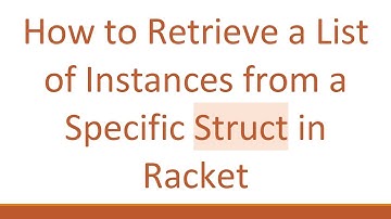 How to Retrieve a List of Instances from a Specific Struct in Racket