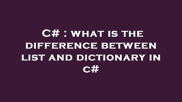 C# : what is the difference between list   and dictionary   in c#