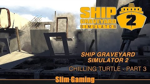 Ship Graveyard Simulator 2 - Chilling Turtle Part 3