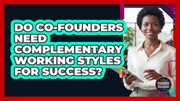 Do Co-Founders Need Complementary Working Styles For Success?