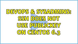 DevOps & SysAdmins: SSH does not use PublicKey on CentOS 6.3 (2 Solutions!!)