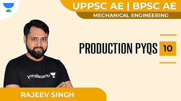 Production PYQs-10 | Mechanical | UPPSC-AE | BPSC-AE | Rajeev Singh