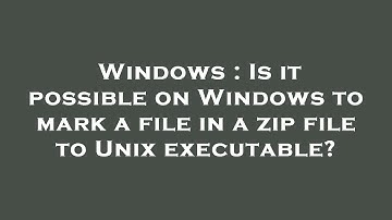 Windows : Is it possible on Windows to mark a file in a zip file to Unix executable?