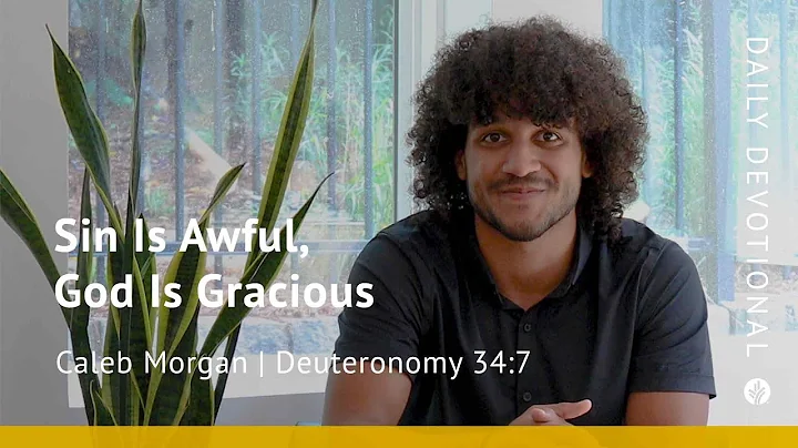 Sin Is Awful, God Is Gracious | Deuteronomy 34:7 | Our Daily Bread Video Devotional