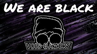 VOIDGAZERS Ep. 2: We Are Black