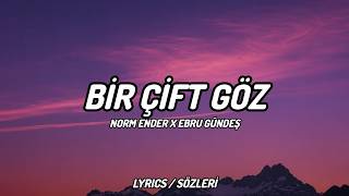 Norm Ender X Ebru Gündeş - Bir Çift Göz [Lyrics / Sözleri]