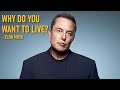 Why do you want to live  elon musk motivation