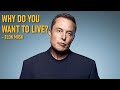 Why Do You Want To Live? | Elon Musk Motivation