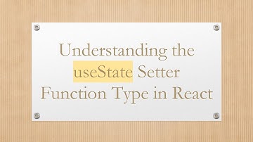 Understanding the useState Setter Function Type in React