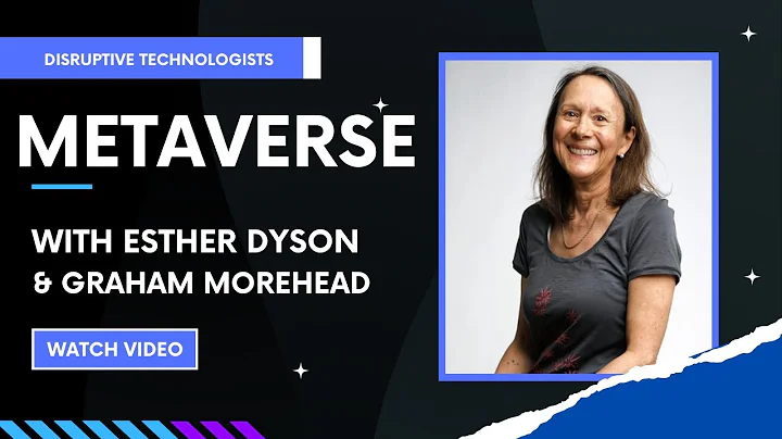 The Metaverse: Esther Dyson and Graham Morehead from Disruptive Technologists